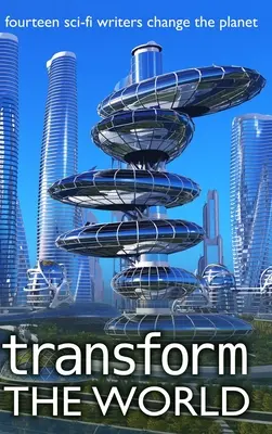 Transform the World: 14 pisarzy science fiction zmienia planetę - Transform the World: 14 sci-fi writers change the planet