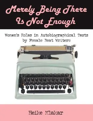 Samo bycie tam nie wystarczy: Role kobiet w autobiograficznych tekstach pisarek beatowych - Merely Being There Is Not Enough: Women's Roles in Autobiographical Texts by Female Beat Writers