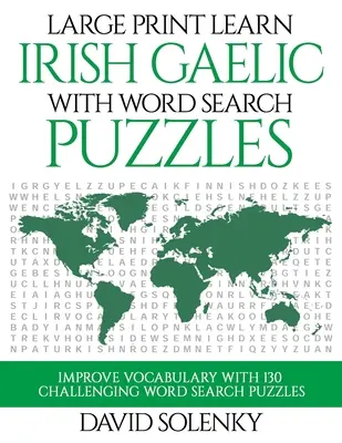 Duży druk Ucz się irlandzkiego gaelickiego z puzzlami do wyszukiwania słów: Naucz się słownictwa irlandzkiego języka gaelickiego dzięki trudnym, łatwym do odczytania zagadkom do wyszukiwania słów. - Large Print Learn Irish Gaelic with Word Search Puzzles: Learn Irish Gaelic Language Vocabulary with Challenging Easy to Read Word Find Puzzles