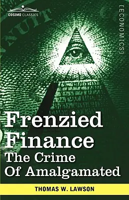 Szalone finanse: Zbrodnia w Amalgamated - Frenzied Finance: The Crime of Amalgamated