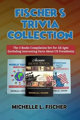 Fischer's Trivia Collection: Zestaw kompilacji 3 książek dla wszystkich grup wiekowych (w tym ciekawe fakty o prezydentach USA) - Fischer's Trivia Collection: The 3 Books Compilation Set For All Ages (Including Interesting Facts About US Presidents)