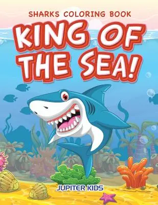 Król morza! Kolorowanka z rekinami - King of the Sea! Sharks Coloring Book