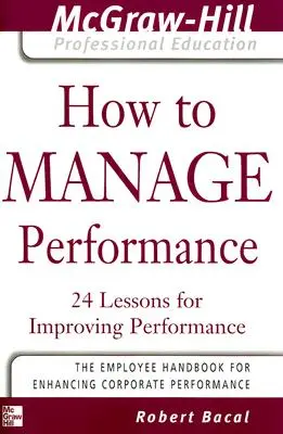 Jak zarządzać wydajnością: 24 lekcje poprawy wydajności - How to Manage Performance: 24 Lessons for Improving Performance