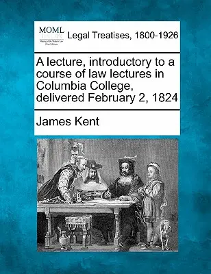 Wykład wprowadzający do kursu wykładów prawa w Columbia College, wygłoszony 2 lutego 1824 r. - A Lecture, Introductory to a Course of Law Lectures in Columbia College, Delivered February 2, 1824
