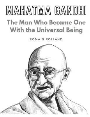 Mahatma Gandhi: Człowiek, który stał się jednością z istotą uniwersalną - Mahatma Gandhi: The Man Who Became One With the Universal Being