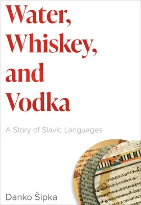 Woda, whisky i wódka: Historia języków słowiańskich - Water, Whiskey, and Vodka: A Story of Slavic Languages