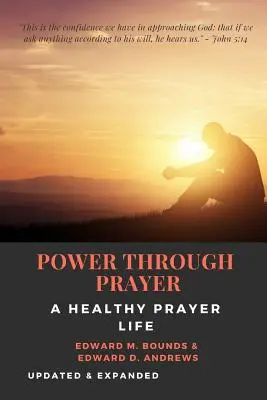 MOC PRZEZ MODLITWĘ [z przypisami]: Zdrowe życie modlitewne [zaktualizowane i rozszerzone]. - POWER THROUGH PRAYER [Annotated]: A Healthy Prayer Life [Updated and Expanded]