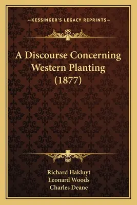 Dyskurs dotyczący zachodniej plantacji (1877) - A Discourse Concerning Western Planting (1877)