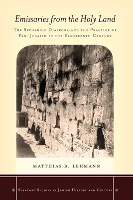 Wysłannicy z Ziemi Świętej: Sefardyjska diaspora i praktyka panjudaizmu w XVIII wieku - Emissaries from the Holy Land: The Sephardic Diaspora and the Practice of Pan-Judaism in the Eighteenth Century