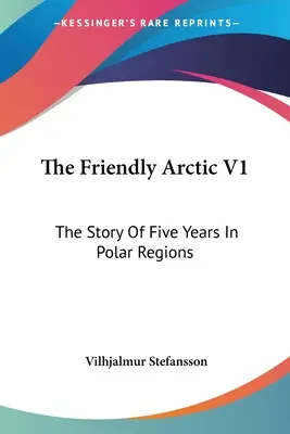 Przyjazna Arktyka V1: Historia pięciu lat w regionach polarnych - The Friendly Arctic V1: The Story Of Five Years In Polar Regions