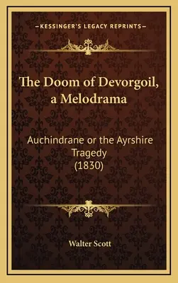 The Doom of Devorgoil, a Melodrama: Auchindrane or the Ayrshire Tragedy (1830)