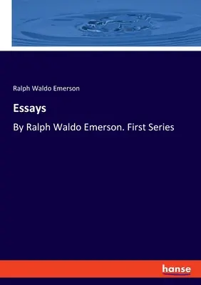 Eseje: Ralph Waldo Emerson. Seria pierwsza - Essays: By Ralph Waldo Emerson. First Series