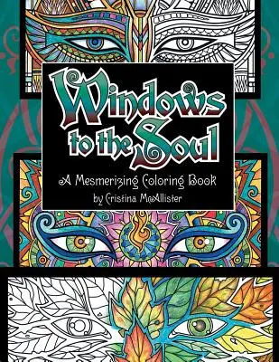 Okna dla duszy: hipnotyzująca książka do kolorowania - Windows To The Soul: A Mesmerizing Coloring Book