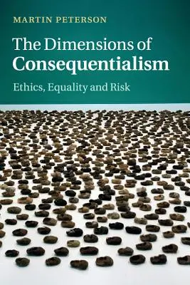 Wymiary konsekwencjalizmu: Etyka, równość i ryzyko - The Dimensions of Consequentialism: Ethics, Equality and Risk