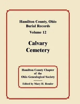 Hrabstwo Hamilton, Ohio, Akta pochówku, tom 12: Cmentarz Kalwaryjski - Hamilton County, Ohio, Burial Records, Volume 12: Calvary Cemetery