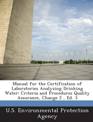 Podręcznik certyfikacji laboratoriów analizujących wodę pitną: Kryteria i procedury zapewnienia jakości, zmiana 2, wyd. 3 - Manual for the Certification of Laboratories Analyzing Drinking Water: Criteria and Procedures Quality Assurance, Change 2, Ed. 3