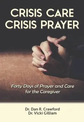 Modlitwa w kryzysie opieki: Czterdzieści dni opieki i modlitwy za opiekuna - Crisis Care Crisis Prayer: Forty Days of Care and Prayer for the Caregiver