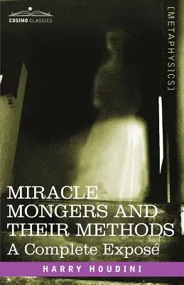 Cudotwórcy i ich metody: Kompletna demaskacja - Miracle Mongers and Their Methods: A Complete Expose