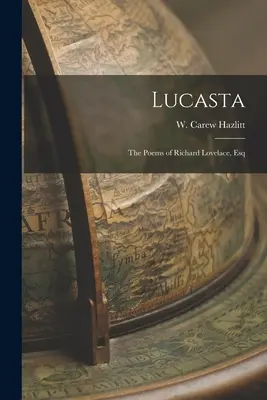 Lucasta: Wiersze Richarda Lovelace'a, Esq - Lucasta: The Poems of Richard Lovelace, Esq