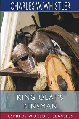 King Olaf's Kinsman (Esprios Classics): Opowieść o ostatniej walce Sasów z Duńczykami - King Olaf's Kinsman (Esprios Classics): A Story of the Last Saxon Struggle Against the Danes