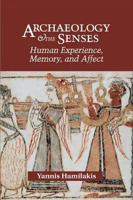 Archeologia i zmysły: Ludzkie doświadczenie, pamięć i afekt - Archaeology and the Senses: Human Experience, Memory, and Affect