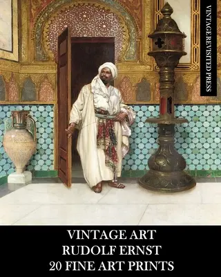 Vintage Art: Rudolf Ernst: 20 odbitek dzieł sztuki - Vintage Art: Rudolf Ernst 20 Fine Art Prints