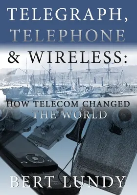 Telegraf, telefon i łączność bezprzewodowa: Jak telekomunikacja zmieniła świat - Telegraph, Telephone, and Wireless: How Telecom Changed the World
