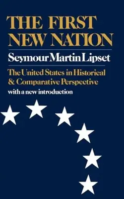 Pierwszy nowy naród: Stany Zjednoczone w perspektywie historycznej i porównawczej - The First New Nation: The United States in Historical and Comparative Perspective