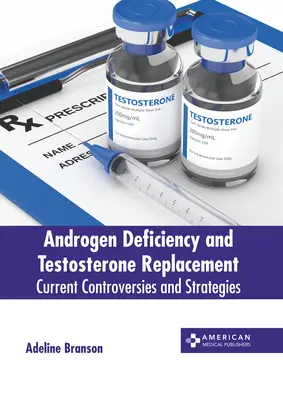 Niedobór androgenów i substytucja testosteronu: Aktualne kontrowersje i strategie - Androgen Deficiency and Testosterone Replacement: Current Controversies and Strategies