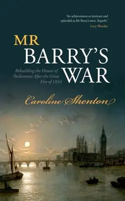 Wojna pana Barry'ego: odbudowa siedziby parlamentu po wielkim pożarze w 1834 r. - Mr Barry's War: Rebuilding the Houses of Parliament After the Great Fire of 1834