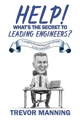 Pomocy! Jaki jest sekret kierowania inżynierami?: 7 wskazówek dotyczących kierowania inteligentnymi ludźmi w świecie rzeczywistym - Help! What's the secret to Leading Engineers?: 7 insights for leading smart people in the real-world