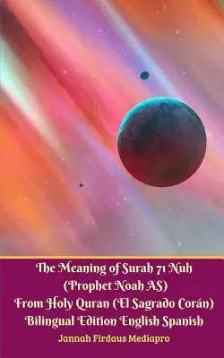 Znaczenie surah 71 Nuh (Prorok Noe AS) ze Świętego Koranu (El Sagrado Coran) Wydanie dwujęzyczne Wersja standardowa - The Meaning of Surah 71 Nuh (Prophet Noah AS) From Holy Quran (El Sagrado Coran) Bilingual Edition Standard Version