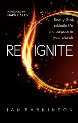 Reignite - Zobacz, jak Bóg rozpala życie i cel w twoim kościele - Reignite - Seeing God rekindle life and purpose in your church