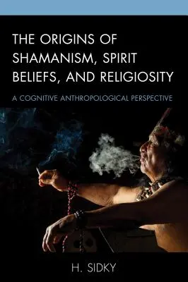 Początki szamanizmu, wierzeń w duchy i religijności: Poznawcza perspektywa antropologiczna - The Origins of Shamanism, Spirit Beliefs, and Religiosity: A Cognitive Anthropological Perspective