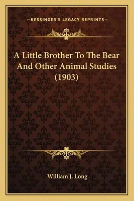 Mały brat niedźwiedzia i inne studia nad zwierzętami (1903) - A Little Brother To The Bear And Other Animal Studies (1903)