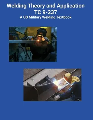 Teoria i zastosowanie spawania TC 9-237 A Wojskowy podręcznik spawalnictwa USA - Welding Theory and Application TC 9-237 A US Military Welding Textbook