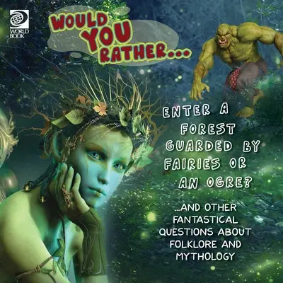 Wolałbyś... Wejść do lasu strzeżonego przez wróżki czy ogra? ...i inne fantastyczne pytania dotyczące folkloru i mitologii - Would You Rather... Enter a Forest Guarded by Fairies or an Ogre? ...and other fantastical questions about folklore and mythology