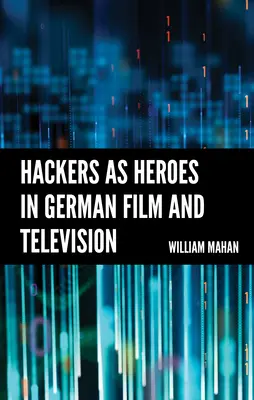 Hakerzy jako bohaterowie w niemieckim filmie i telewizji - Hackers as Heroes in German Film and Television