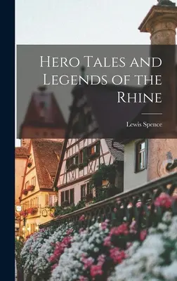 Opowieści o bohaterach i legendy Renu - Hero Tales and Legends of the Rhine