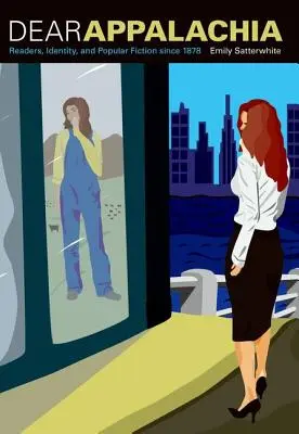 Dear Appalachia: Czytelnicy, tożsamość i fikcja popularna od 1878 roku - Dear Appalachia: Readers, Identity, and Popular Fiction Since 1878