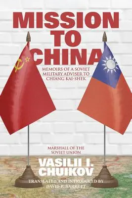 Misja do Chin: Wspomnienia radzieckiego doradcy wojskowego Chiang Kai-sheka - Mission to China: Memoirs of a Soviet Military Adviser to Chiang Kai-shek