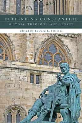 Rethinking Constantine: Historia, teologia i dziedzictwo - Rethinking Constantine: History, Theology, and Legacy
