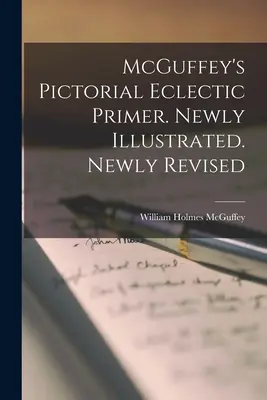 McGuffey's Pictorial Eclectic Primer. Newly Illustrated. Nowo poprawiony - McGuffey's Pictorial Eclectic Primer. Newly Illustrated. Newly Revised