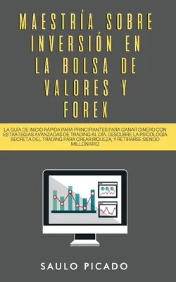 Maestra sobre inversin en la bolsa de valores y forex: Poradnik dla początkujących, jak zarabiać pieniądze dzięki zaawansowanym strategiom handlowym na rynku Forex. - Maestra sobre inversin en la bolsa de valores y forex: La Gua de inicio rpida para principiantes para ganar dinero con estrategias avanzadas de tr