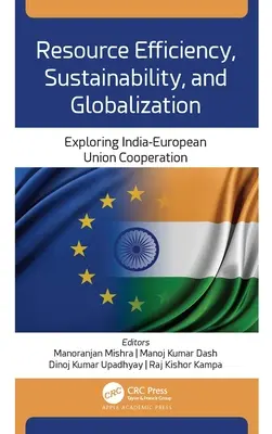 Efektywne gospodarowanie zasobami, zrównoważony rozwój i globalizacja: Badanie współpracy między Indiami a Unią Europejską - Resource Efficiency, Sustainability, and Globalization: Exploring India-European Union Cooperation