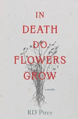 W śmierci rosną kwiaty: nowela - In Death Do Flowers Grow: a novella