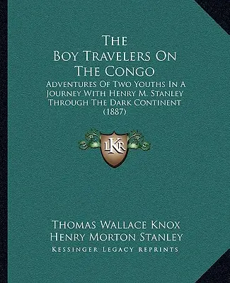 Chłopcy podróżnicy w Kongo: Przygody dwóch młodzieńców w podróży z Henrym M. Stanleyem przez ciemny kontynent (1887) - The Boy Travelers On The Congo: Adventures Of Two Youths In A Journey With Henry M. Stanley Through The Dark Continent (1887)