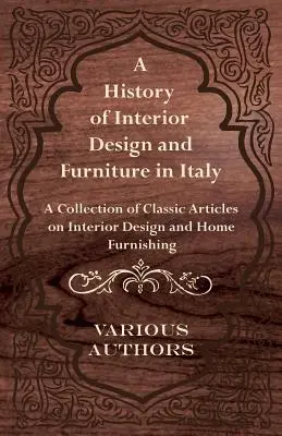 Historia projektowania wnętrz i mebli we Włoszech - zbiór klasycznych artykułów na temat projektowania wnętrz i wyposażenia domu - A History of Interior Design and Furniture in Italy - A Collection of Classic Articles on Interior Design and Home Furnishing