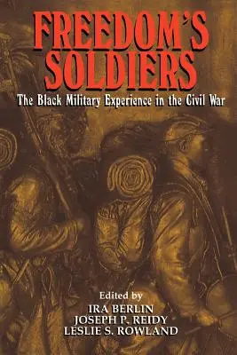 Żołnierze wolności: Czarne doświadczenie wojskowe w wojnie secesyjnej - Freedom's Soldiers: The Black Military Experience in the Civil War
