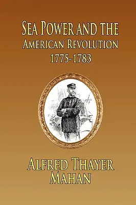 Potęga morska i rewolucja amerykańska: 1775-1783 - Sea Power and the American Revolution: 1775-1783